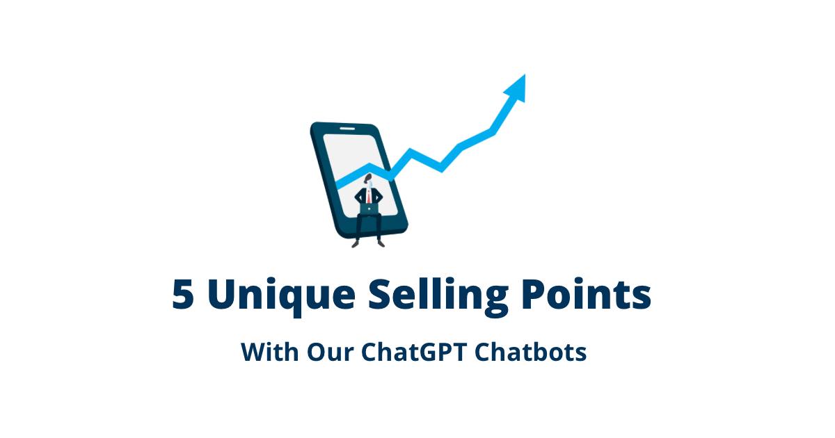 5 Unique Selling Points with our ChatGPT Chatbot