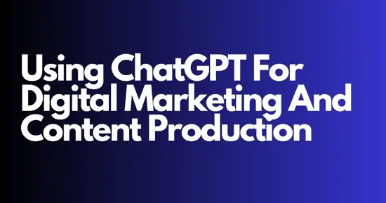 Using ChatGPT for Marketing and Content