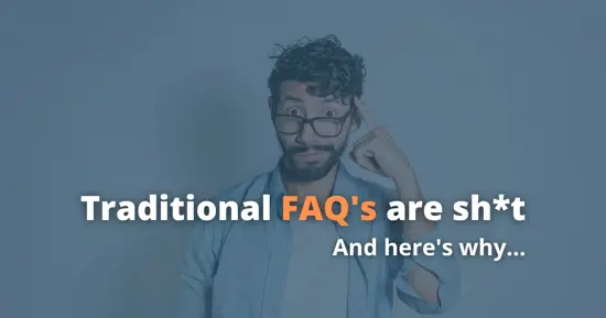 Traditional FAQs are Sh*t, and here's why