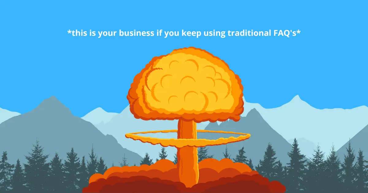 Your business in the future if you keep using traditional FAQ